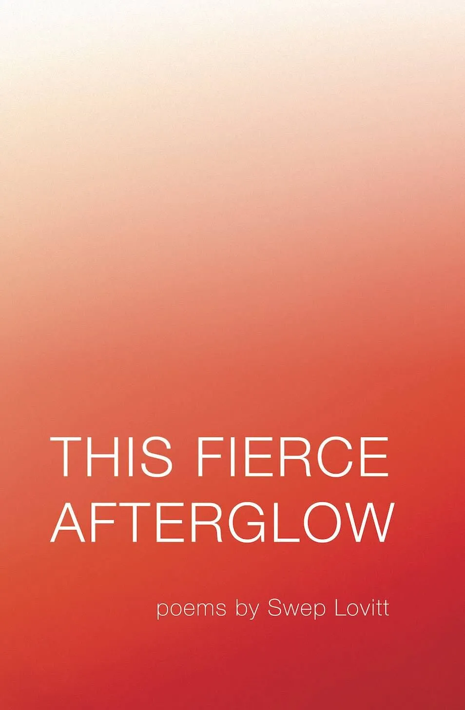 This Fierce Afterglow, poetry by Swep Lovitt