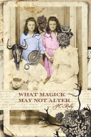 What Magick May Not Alter by JC Reilly