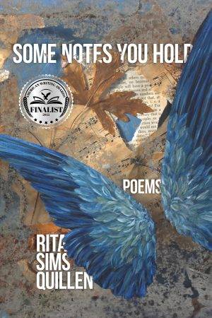 Some Notes You Hold: Poems by Rita Sims Quillen. White letters weave their way around a pair of bright blue bird wings and brown leaves. Over it all is a silver award disk: Finalist 2022 American Writing Awards