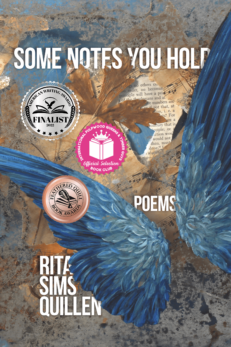 Some Notes You Hold: Poems by Rita Sims Quillen. A collage by Suzanne Stryk with blue bird wings over brown leaves and torn newspaper. The words are in White block text and there are three award medallions
