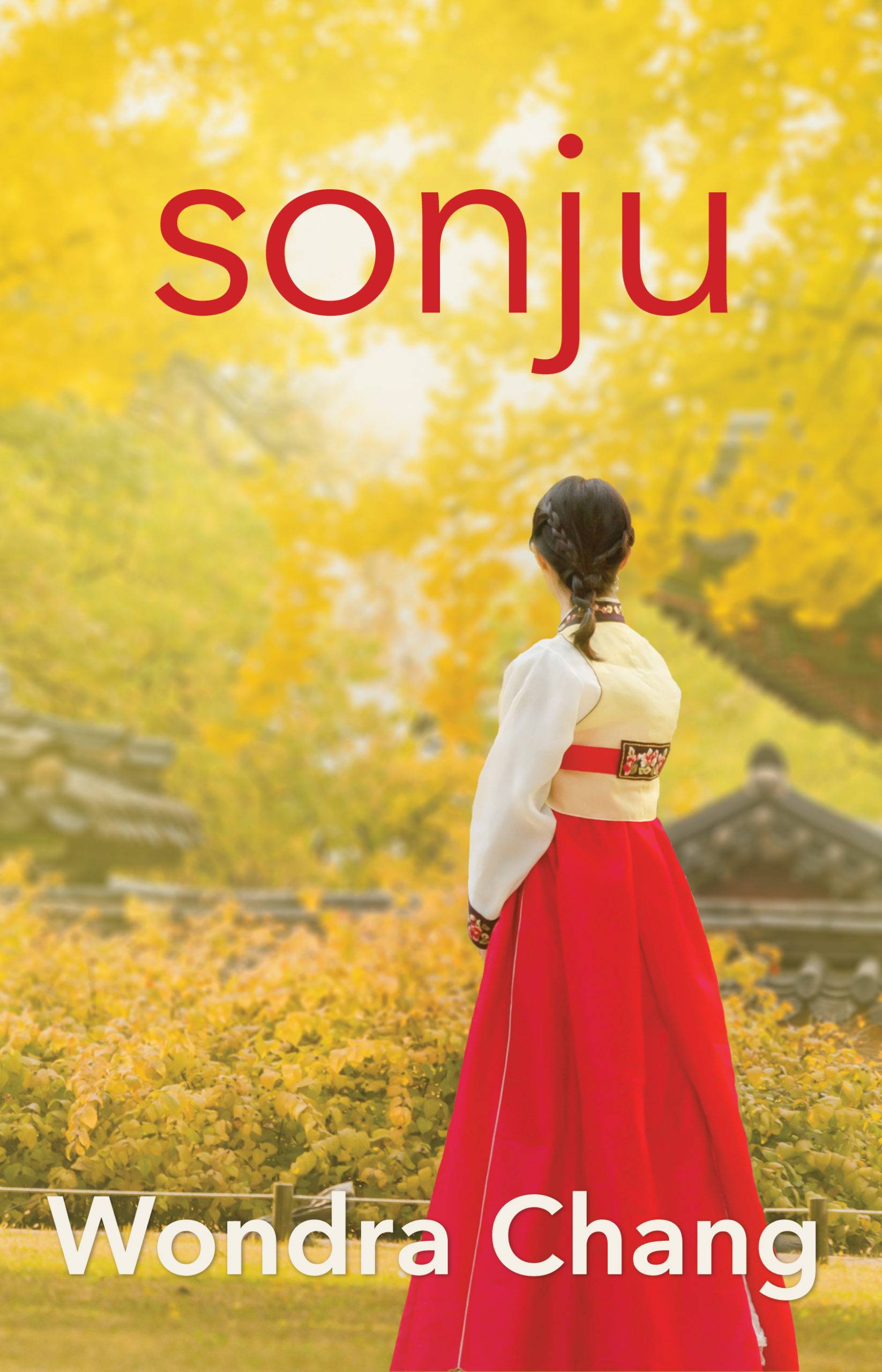 Sonju by Wondra Chang cover. A woman in a red and white hanbok faces away from the camera towards an old confucian temple and yellow ginko trees. "Sonju" is written in a sans-serif font in bright red at the top of the image. Wondra Chang is written in the same font in white at the bottom of the page.