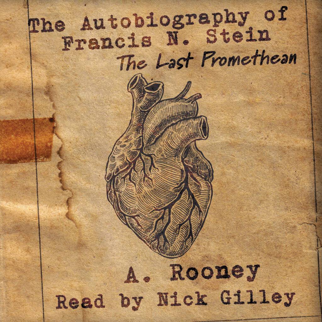 The Autobiography of Francis N. Stein: The Last Promethean by A. Rooney, read by Nick Gilley