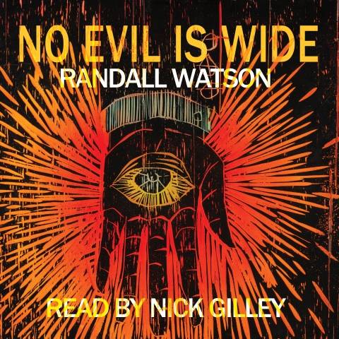 No Evil is Wide by Randall Watson, read by Nick Gilley
