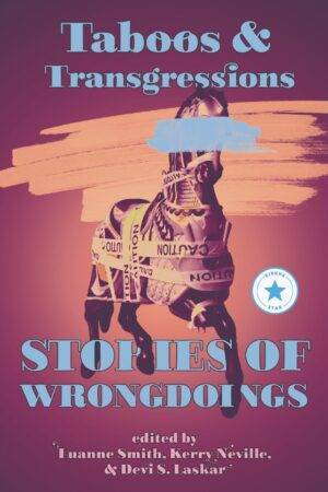 Taboos & Transgressions: Stories of Wrongdoings edited by Luanne Smith, Kerry Nevill, and Devi S. Laskar shows a broken carousel horse wrapped in crime scene tape on a vibrand pink and orange background. There's also a Kirkus Reviews Star on the cover.
