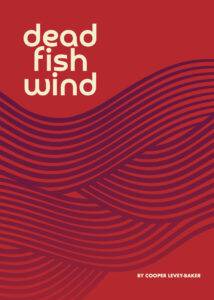 Dead Fish Wind: a novel by Cooper Levey-Baker. front cover. White letters on a red background with a gradient of stylized purple waves.