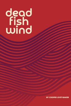 Dead Fish Wind: a novel by Cooper Levey-Baker. front cover. White letters on a red background with a gradient of stylized purple waves.