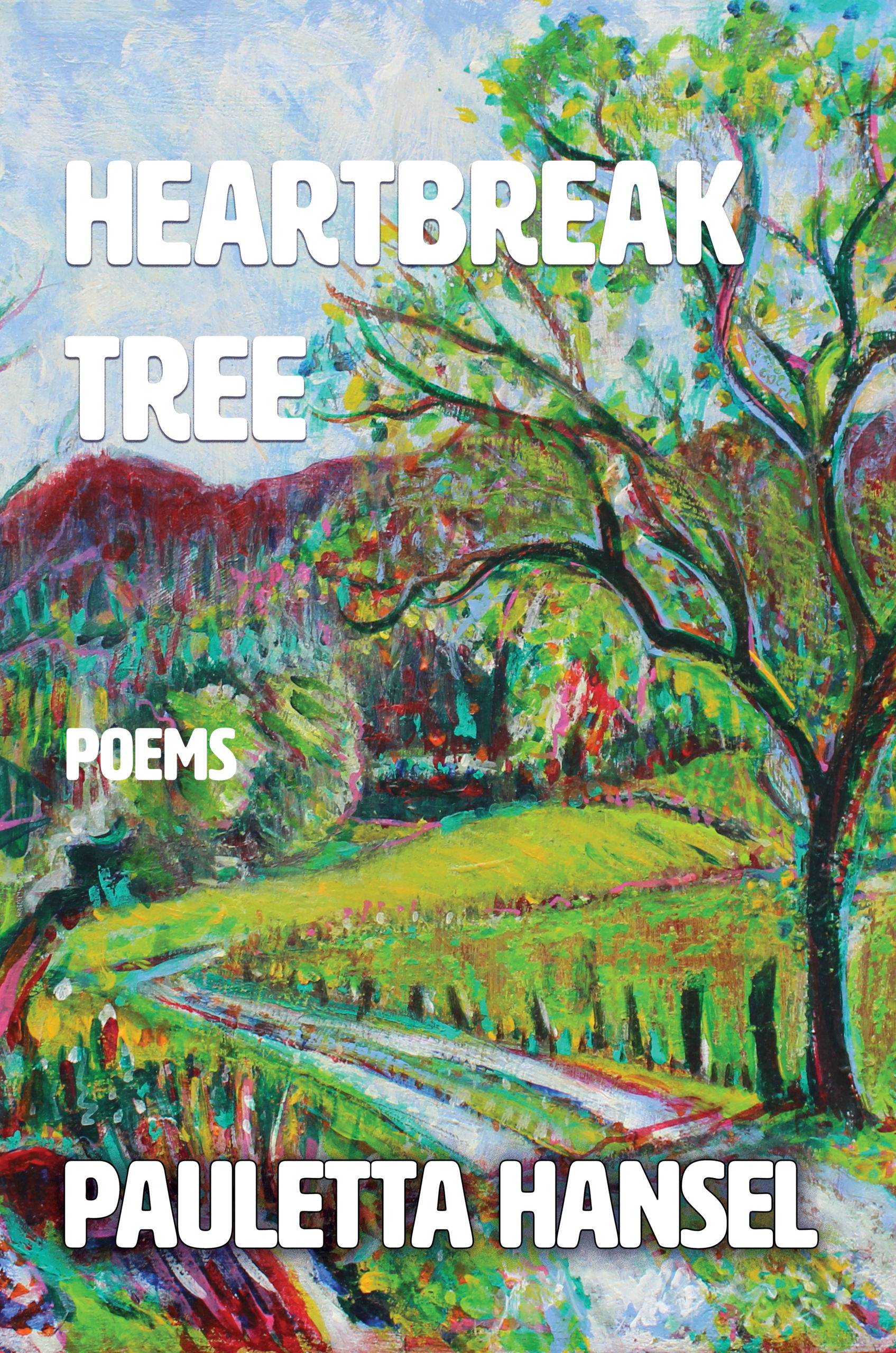 Heartbreak Tree: Poems by Pauletta Hansel, front cover. White block letters are superimposed over a painting of a road and a tree by Angelyn DeBord