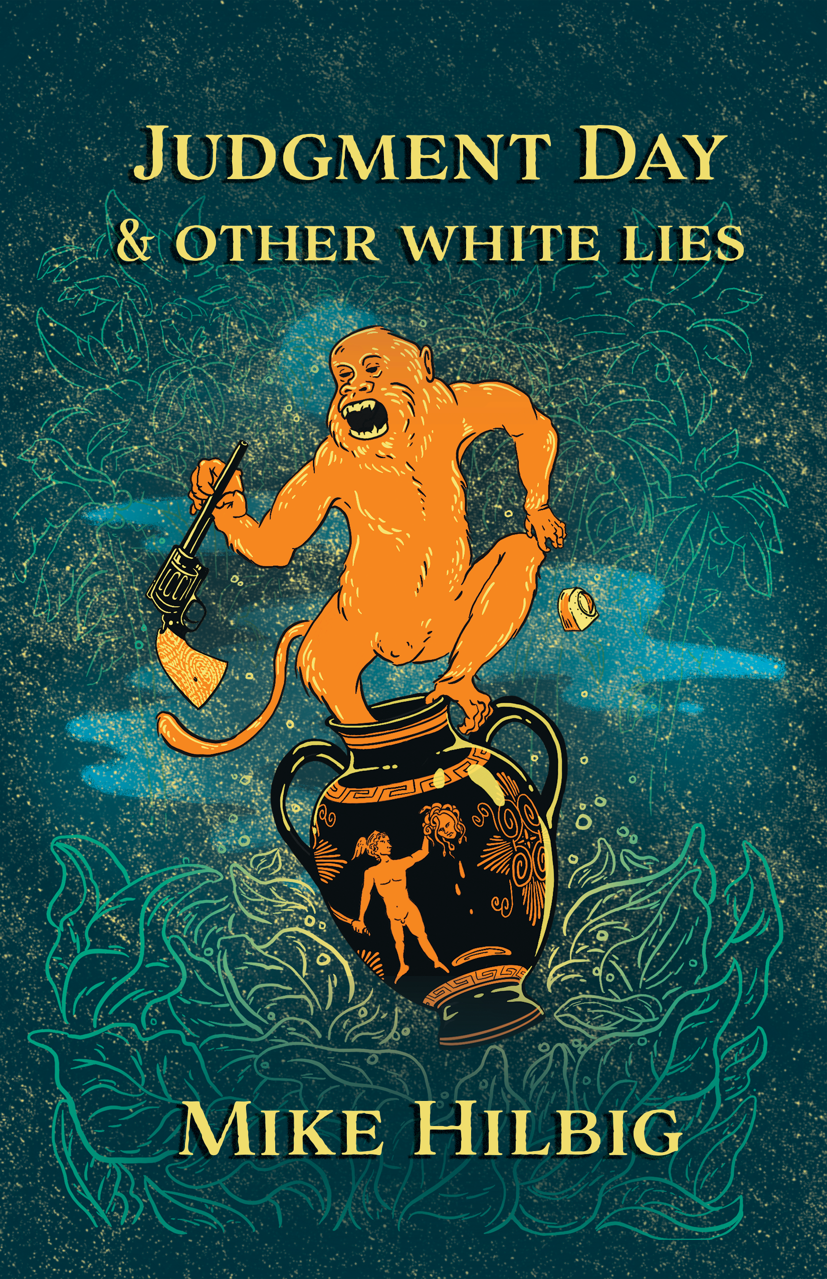 Judgment Day & Other White Lies by Mike Hilbig. Front cover shows an orangutan with a gun and an egg timer balancing on the rim of a Greek Urn with Perseus holding the Medusa's head.