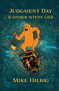 Judgment Day & Other White Lies by Mike HIlbig - front cover shows an orange ape on a teal background dropping an egg timer and holding a pistol by the barrel while balancing on top of a Grecian Urn with Perseus holding the Medusa's head