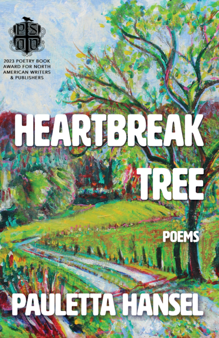 Cover for Heartbreak Tree: Poems by Pauletta Hansel, background is a painting by Angelyn DeBord with a road and a large tree beside the road. A black shield in the corner says 2023 Poetry Book Award for North American Poets and Writers