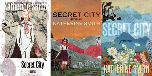 Three covers with art by Kathryn Smith for a new poetry collection by Katherine Smith entitled Secret City. The image shows three covers side-by-side. One with a white background one more orange, and one blue.