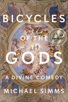 Bicycles of the Gods: A Divine Comedy by Michael Simms shows a beautiful ceiling fresco from a library ceiling in Austria with three modern boys peering out from the center of the panel. They are on bicycles. The book cover also shows an award proclaiming this a 2023 Eric Hoffer Award Finalist