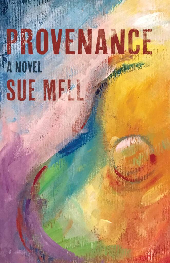 Provenance: A Novel by Sue Mell. The brightly colored background is a stylized painting of a guitar in bright, rainbow hues. The painting is by Sue Mel.
