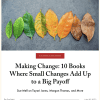 Image clipped from another webpage that houses an article by Sue Mell entitled "Making Change 10 Books Where Small Changes Add Up To A Big Payoff