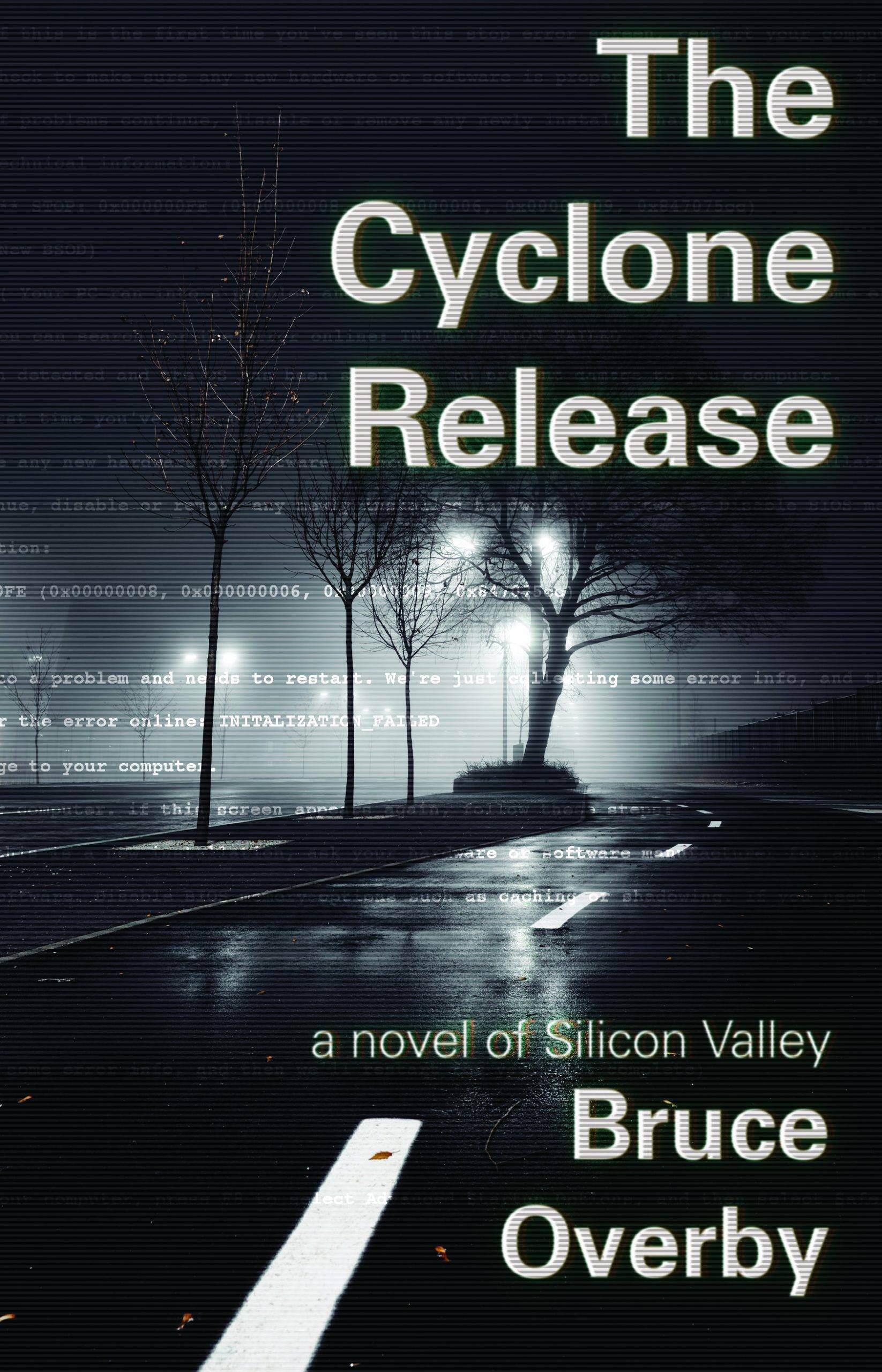 The Cyclone Release: A Novel of Silicon Valley by Bruce Overby. Wet road at night overlaid with ominous green computer code.