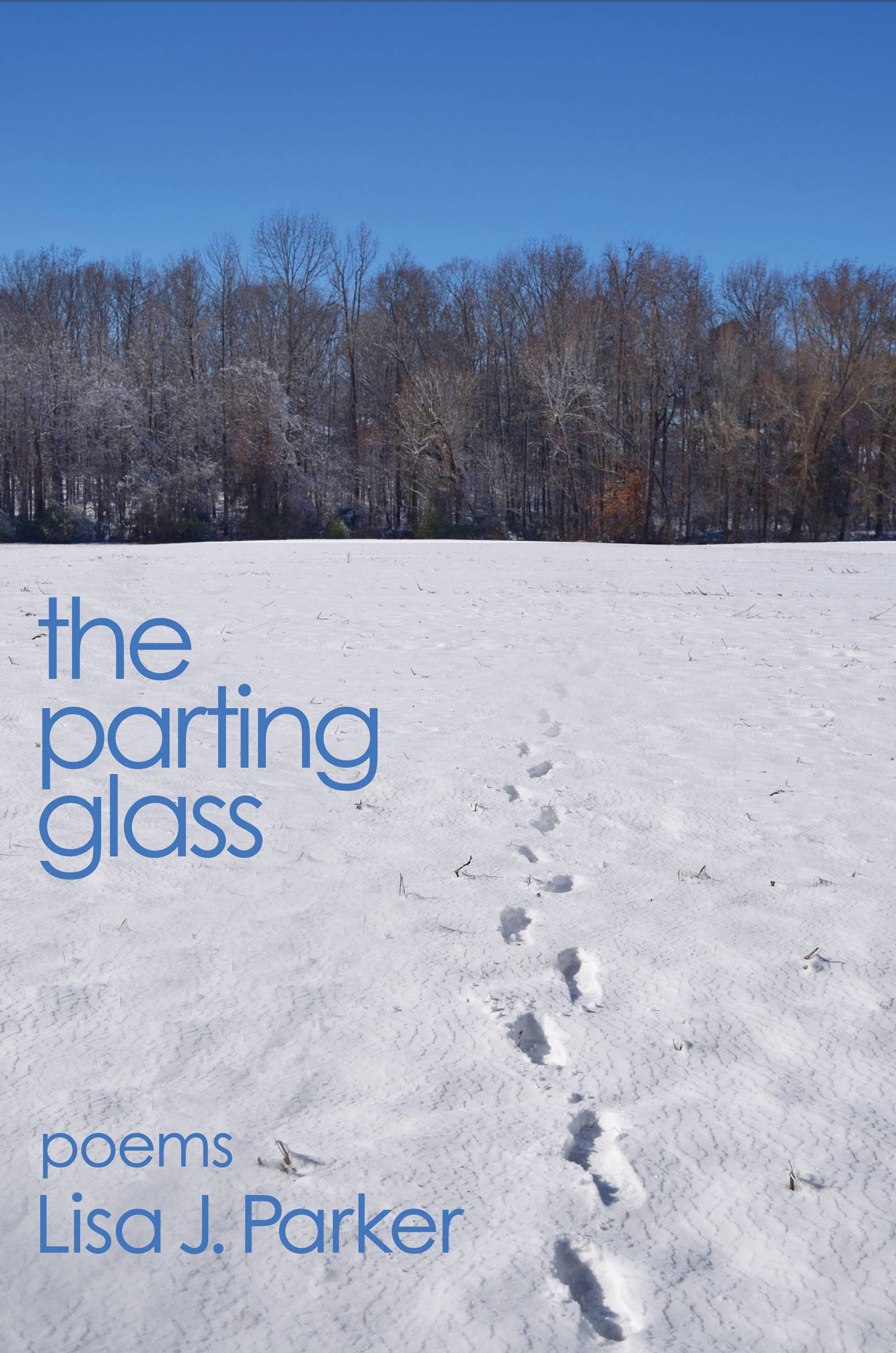 The Parting Glass: Poems by Lisa J. Parker white snow with one set of footprints leads to a line of trees beneath a bright blue sky in the distance