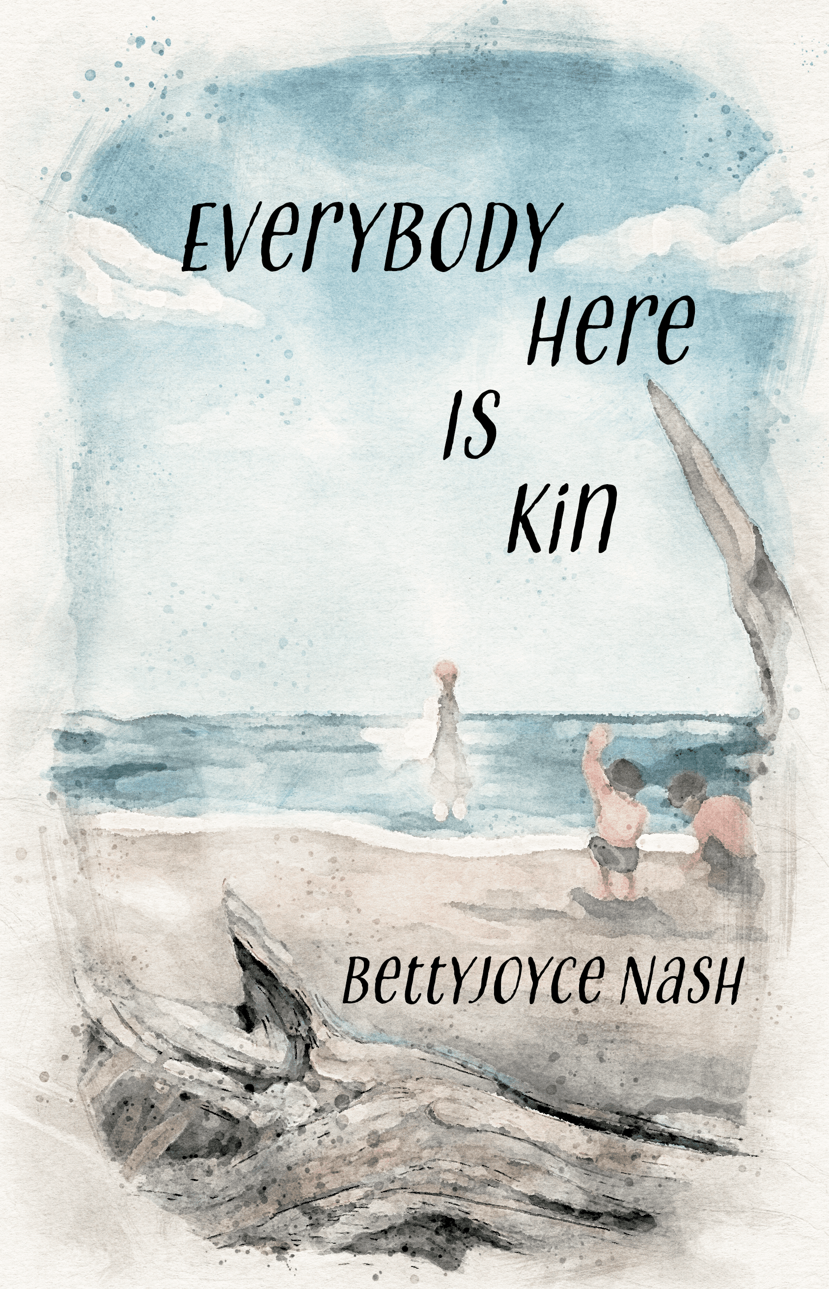 Everybody Here is Kin, a coming of age novel by BettyJoyce Nash. Cover shows a watercolor image of two dark haired children on a beach with a taller girl wading in the water.