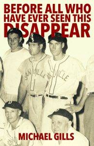 Before All Who Have Ever Seen This Disappear, a Novel by Michael Gills. an old photo shows some members of a baseball team in a sepia-toned photo with creases, indicating it is old. The text is in red letters behind the players' heads.