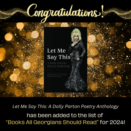 Congratulations! Let Me Say This: A Dolly Parton Poetry Anthology has been added to the list of books all Georgians should read.