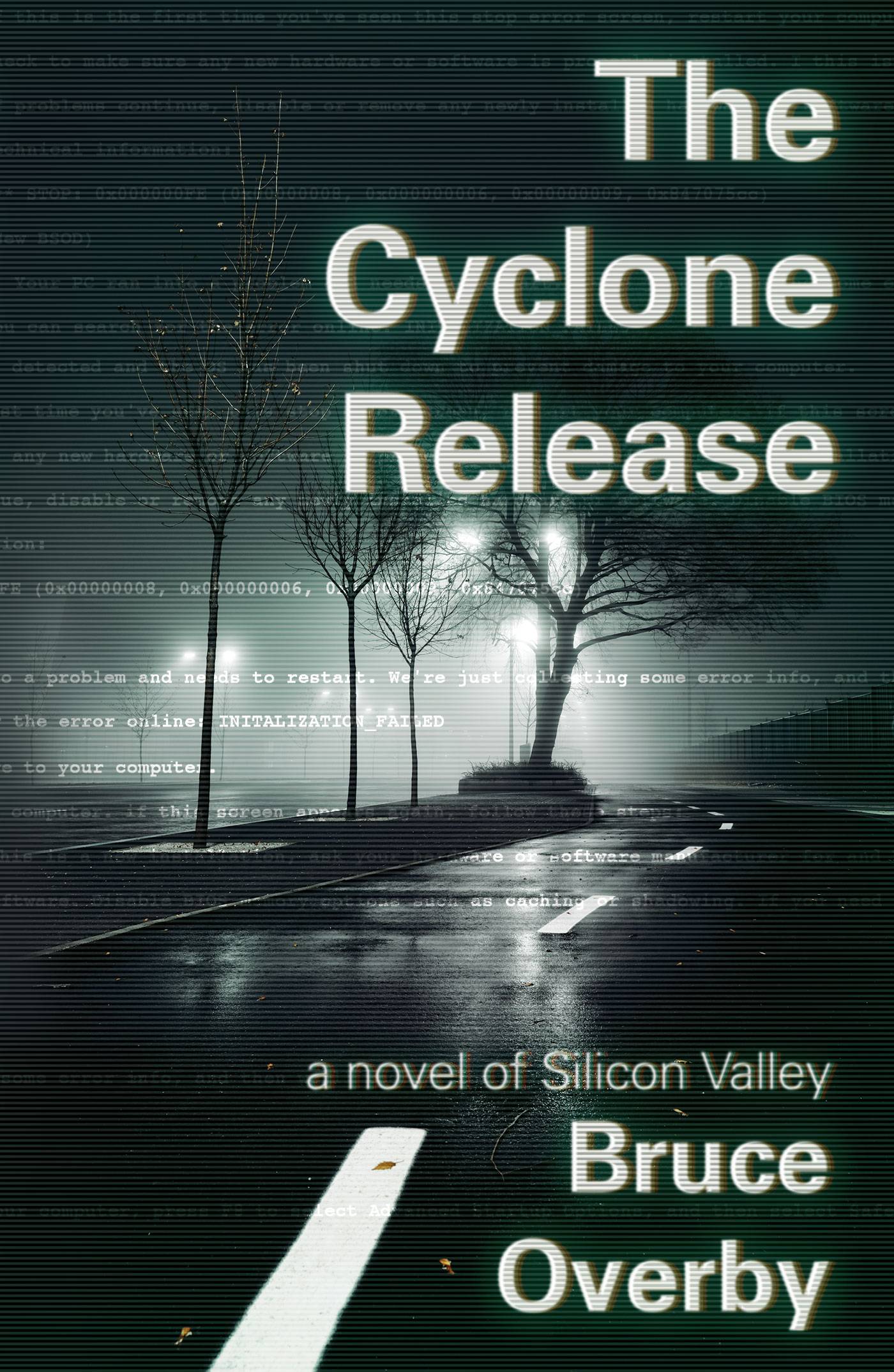 The Cyclone Release: A Novel of Silicon Valley by Bruce Overby. Cover shows a foggy wet road at night overlaid with greenish computer code