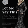 The front cover of Let Me Say This: A Dolly Parton Poetry Anthology. The cover has a black background with white and gray lettering. Dolly looks stunning in a full length black sequined gown. The cover carries three awards medallions.