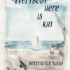 Everybody Here is Kin by BettyJoyce Nash. Cover is a watercolor painting of children on a beach framed by driftwood. The colors are muted blue for sea and sky and sandy browns for the beach. Two children with dark hair play on the sand while a taller girl wades into the water. Painting by Gentry Lessman