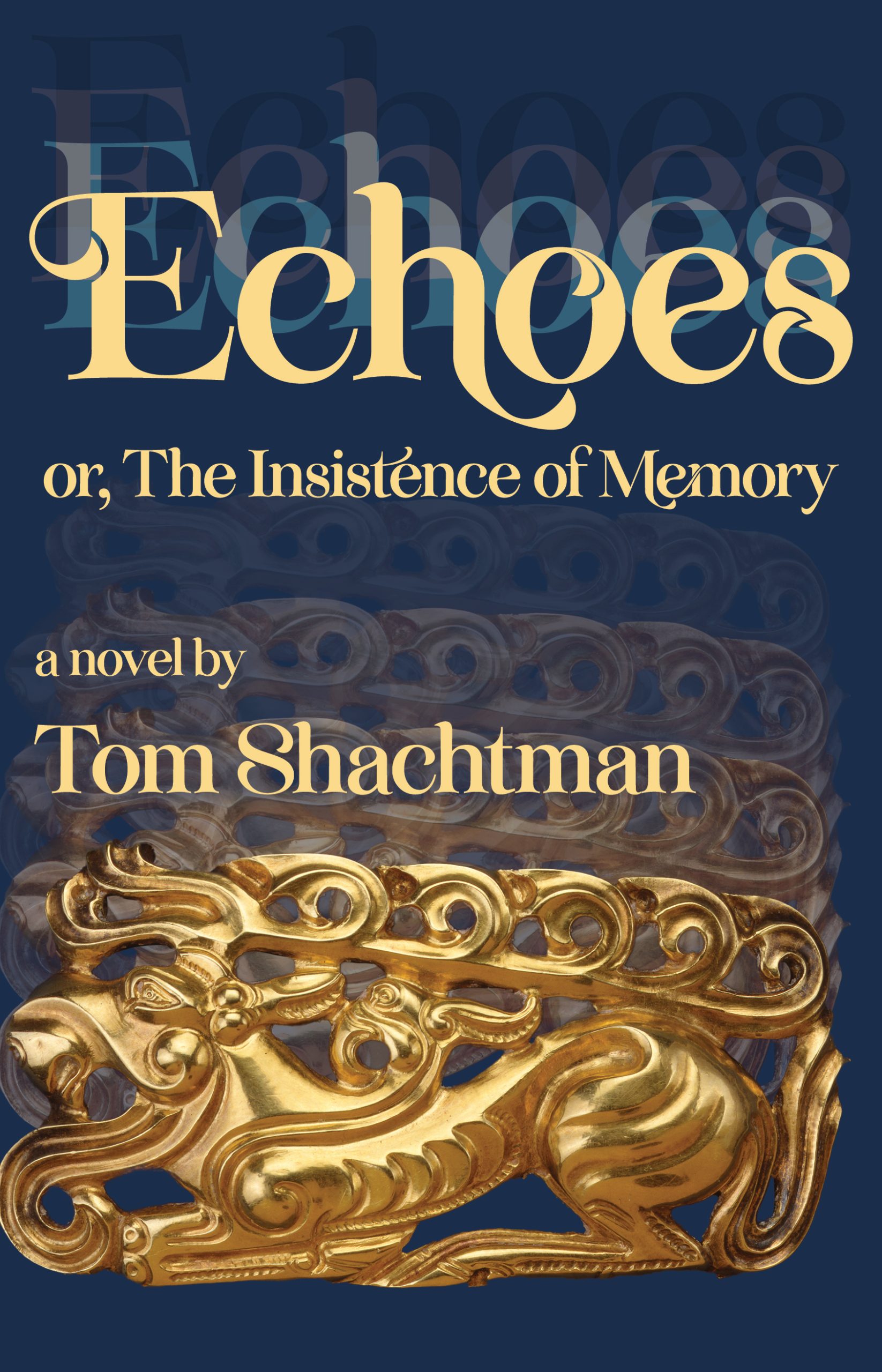 Echoes or, The Insistence of Memory a novel by Tom Shachtman shows ancient gold figure with echoes of the image fading on a background of solid blue.