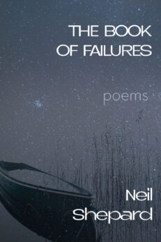 The Book of Failures: poems by Neil Shepard. This is a predominantly dark blue/gray colored cover with a sinking dinghy in and a haze of stars and cattails.