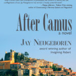 After Camus, a novel by Jay Neugeboren, award-winning author of Imagining Robert. A French village on a hillside is sihlouetted against a blue sky.