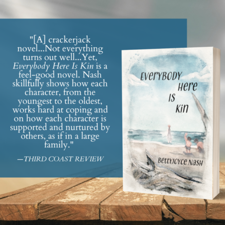 "A crackerjack novel... Not everything turns out well... Yet, EVERYBODY HERE IS KIN is a feel-good novel. Nash skillfully shows how each character works hard at coping"
