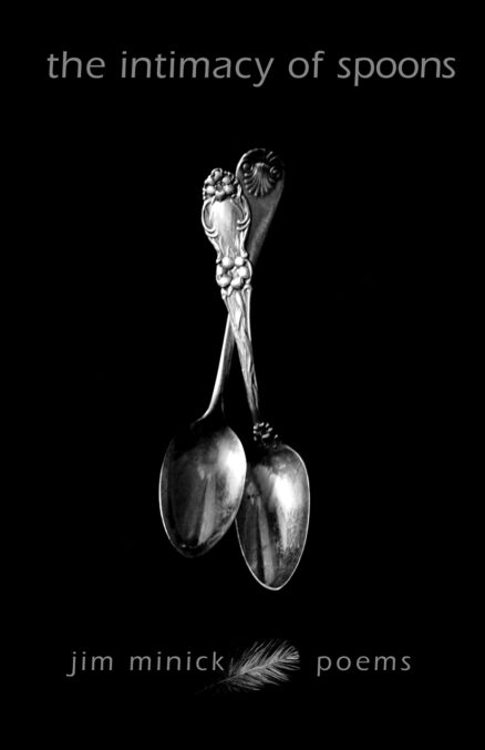 The Intimacy of Spoons: Poems by Jim Minick with original cover art by Suzanne Stryk. The photo has a black background with two silver spoons nested vertically.