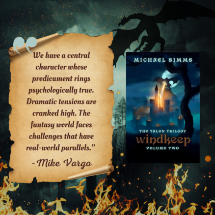 Excerpt from a review written by Mike Vargo. Alongside the book cover is a parchment that reads, "We have a central character whose predicament rings psychologically true. Dramatic tensions are cranked high. The fantasy world faces challenges that have real-world parallels." --Mike Vargo