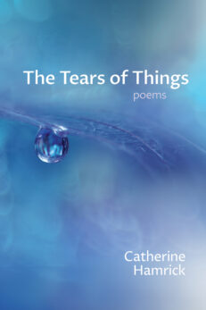 The Tears of Things: Poems by Catherine Hamerick