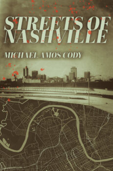 Streets of Nashville by Michael Amos Cody. Novel's front cover shows a sepia-toned photo of the Nashville Skyline from the 1970s superimposed over a Nashville streetmap. A light smattering of blood spots covers the lot.