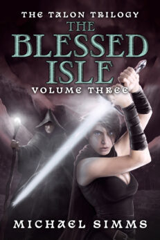 The Blessed Isle: Volume Three of The Talon Trilogy by Michael Simms. Front cover shows Queen Tessia with a glowing blade raised while The Green Mage, Norbert, stands behind her with a glowing staff ready to do battle.