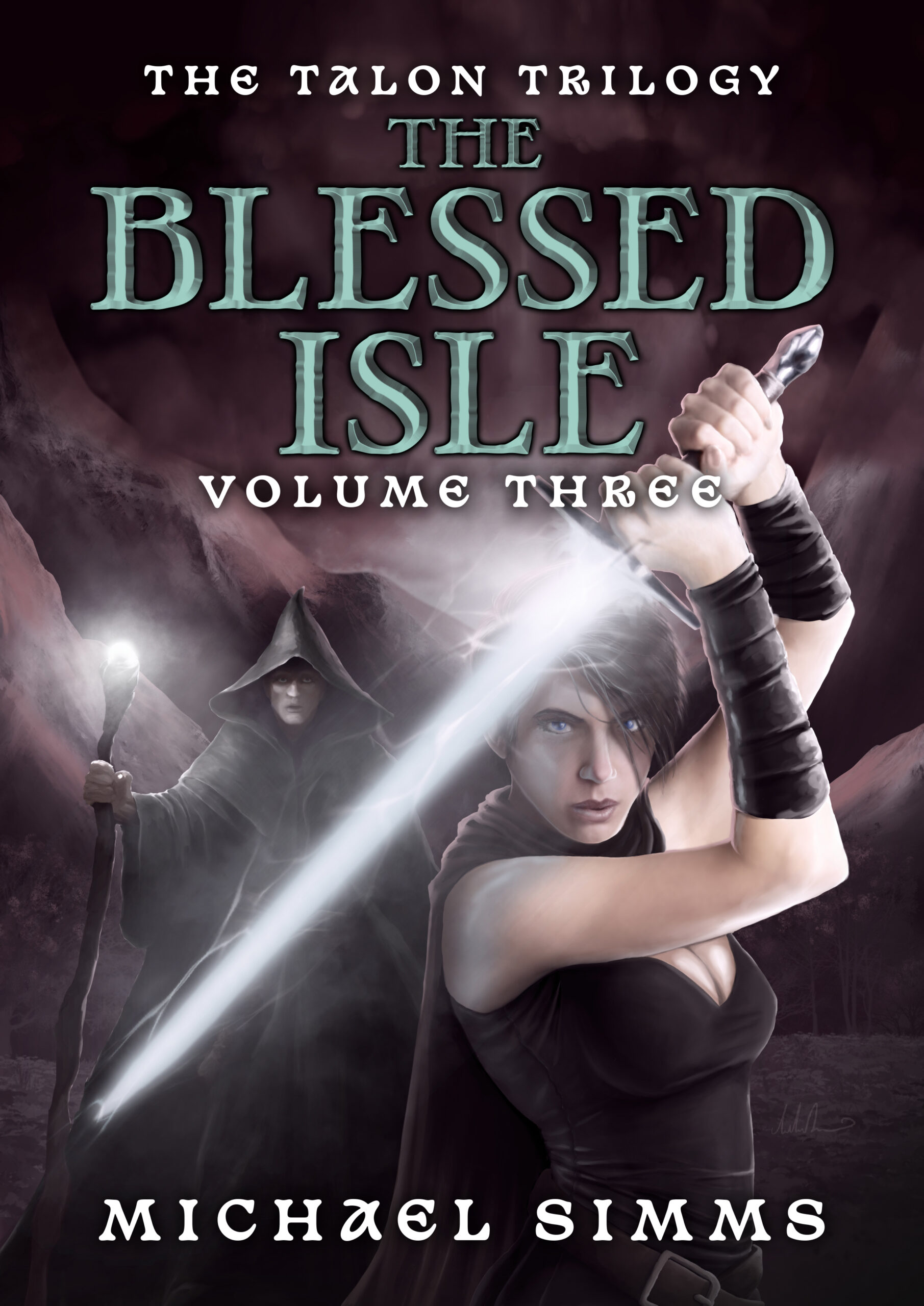 The Blessed Isle: Volume Three of The Talon Trilogy by Michael Simms. Front cover shows Queen Tessia with a glowing blade raised while The Green Mage, Norbert, stands behind her with a glowing staff ready to do battle.