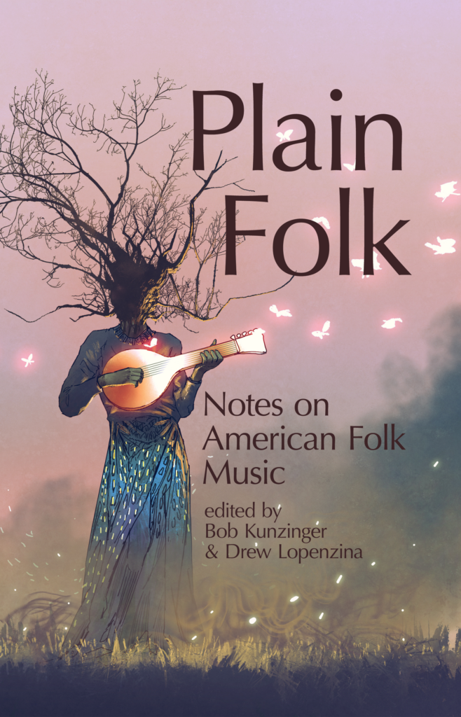 Plain Folk: Notes on American Folk Music edited by Bob Kunzinger & Drew Lopenzina. Background image shows a tree wearing a sarong and playing a mandolin out of which fly bright birds.