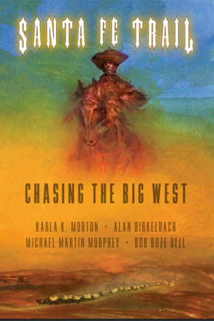 Front cover for Santa Fe Trail: Chasing the Big West with poems by karla k. morton and Alan Birkelbach, music by Michael Martin Murphey, and art by Bob Boze Bell. Image shows a ghostly cowboy riding out of a haboob. The colors are bright shads of orange blending to greens and blues. A wagon train wends its way across the bottom of the image.