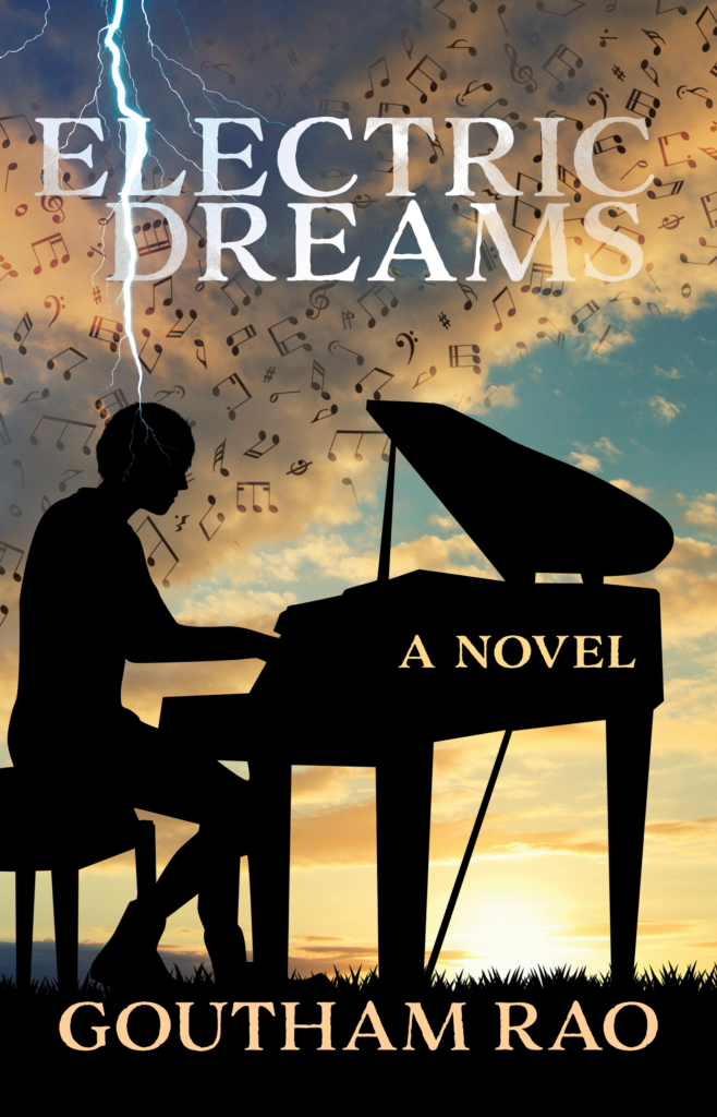 Electric Dreams, a novel by Goutham Rao. Cover image shows the silhouette of a man playing a grand piano while being struck by lightning. music notes fill the clouds above his head.