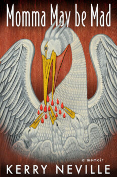 Momma May Be Mad: A Memoir by Kerry Neville shows the parable of the pelican wounding her flesh to feed her babies. Thanks to the Hereford Cathedral for the use of the image