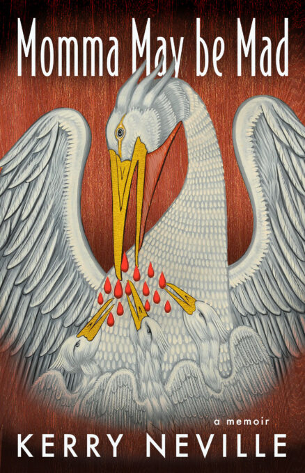 Momma May Be Mad: A Memoir by Kerry Neville shows the parable of the pelican wounding her flesh to feed her babies. Thanks to the Hereford Cathedral for the use of the image