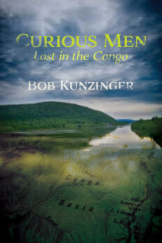 Curious Men: Lost in the Congo by Bob Kunzinger. ethereal text is overlaid in clouds above a photo of the Allegheny River. Overlaid over the one river is a map of the Congo River basin.