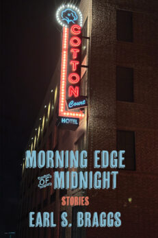 Morning Edge of Midnight: Stories by Earl S. Braggs. Bright blue lettering is laid over a photo of a neon sigh that Says Cotton Club Hotel. It is affixed to the side of a brick building and it's night.