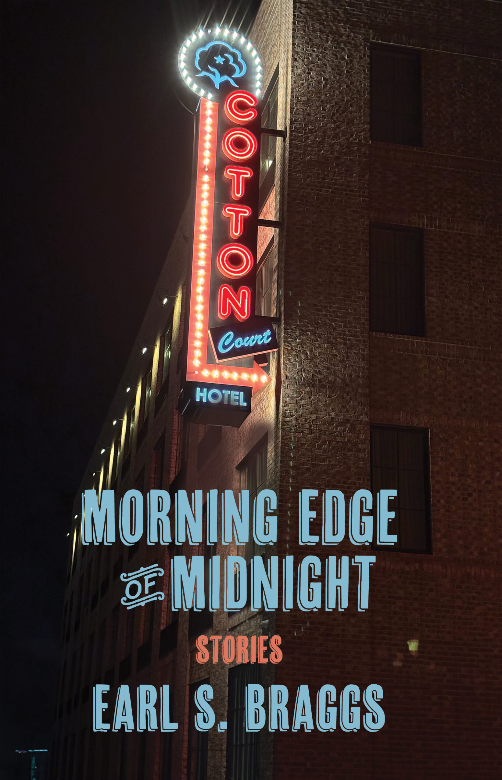 Morning Edge of Midnight: Stories by Earl S. Braggs. Bright blue lettering is laid over a photo of a neon sigh that Says Cotton Club Hotel. It is affixed to the side of a brick building and it's night.