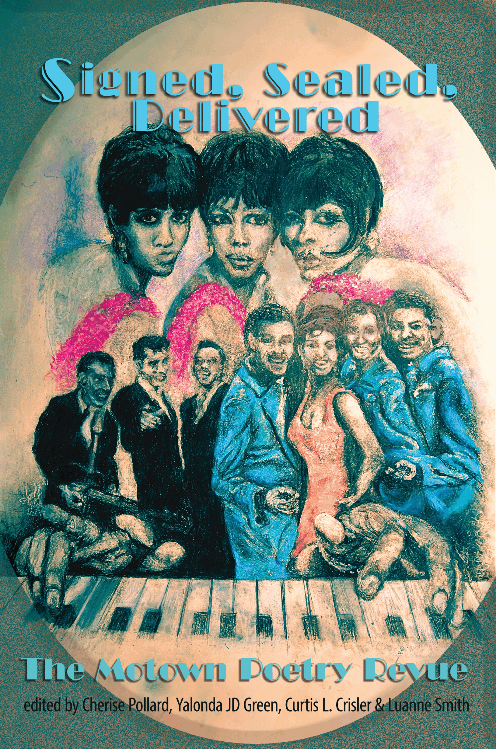 Signed, Sealed, Delivered: The Motown Poetry Revue with charcoal sketched images of Diana Ross and the Supremes, The Temptations, and Gladys Knight and three of the Pips. Stevie Wonder's hands hover a keyboard at the bottom of the drawing. edited by Cherise Pollard, Yalonda JD Green, Curtis L. Crisler & Luanne Smith. Accent colors are bright pink and turquoise blue over a tan background