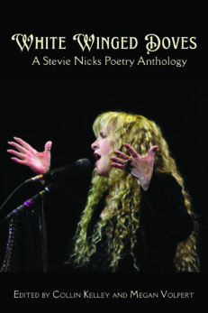 A photo of Stevie Nicks. Her blonde hair and her face and hands stand out in silhouette on a black background. The words White Winged Doves: A Stevie Nicks Poetry Anthology edited by Collin Kelley and Megan Volpert are superimposed top and bottom.