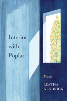 Interior with Poplar: Poems by Leatha Kendrick shows light coming through a window and shining on a blue wall. Outside the window is a poplar tree painted in shades of green, yellow, and orange.