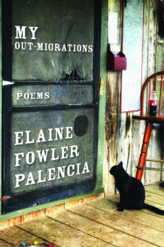 My Out-Migrations: Poems by Elaine Fowler Palencia. Cover Photo by Vanda Galen shows a black cat on a rustic porch staring at white words on a black screen door as if to say, "let me in." But it also looks like the cat is reading the words on the screen.